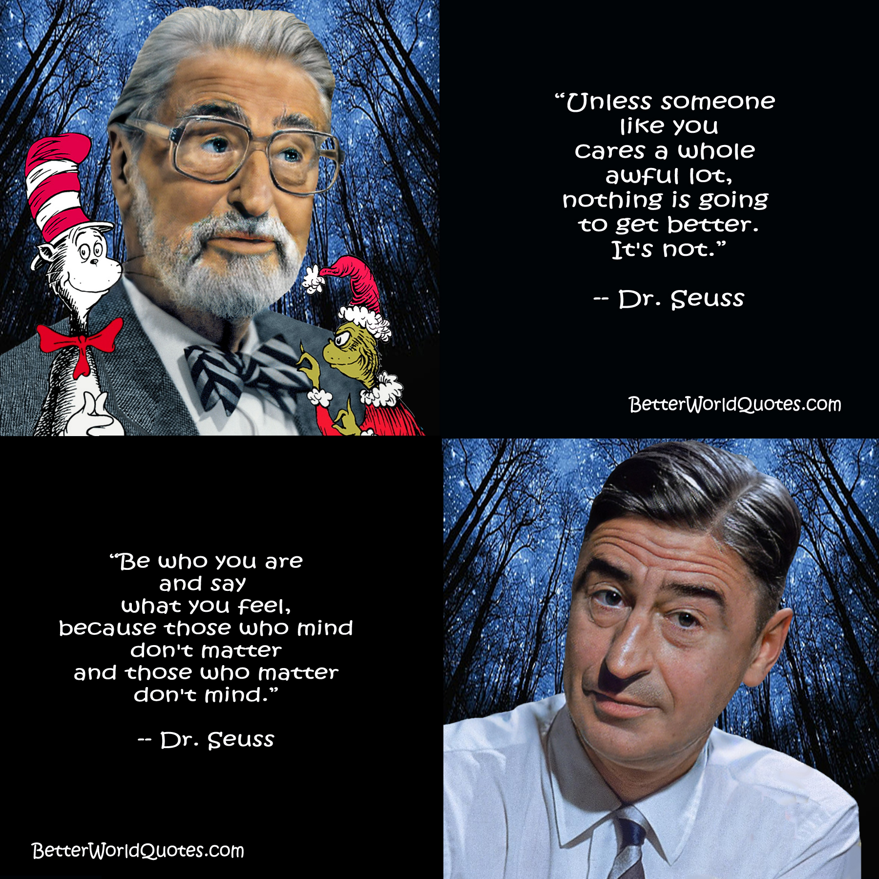 Dr. Seuss: Be who you are and say what you feel, because in the end those who matter don't mind and those who mind don't matter.